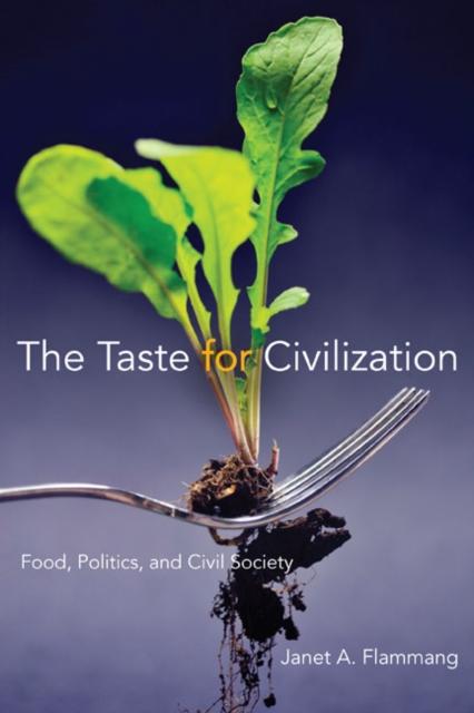 The Taste for Civilization : Food, Politics, and Civil Society, Hardback Book