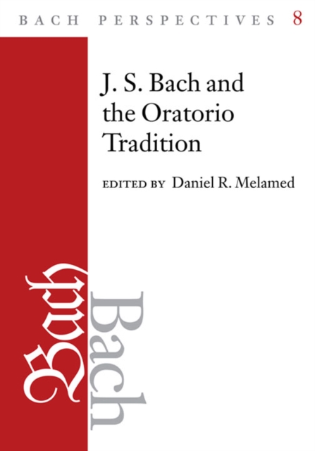 Bach Perspectives, Volume 8 : J.S. Bach and the Oratorio Tradition, Hardback Book
