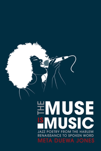 The Muse is Music : Jazz Poetry from the Harlem Renaissance to Spoken Word, Hardback Book