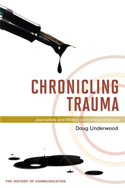 Chronicling Trauma : Journalists and Writers on Violence and Loss, Hardback Book