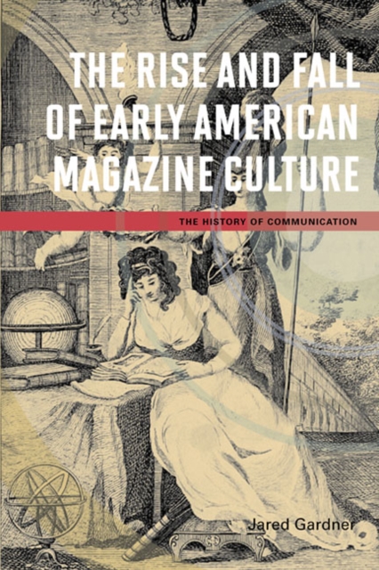 The Rise and Fall of Early American Magazine Culture, Hardback Book