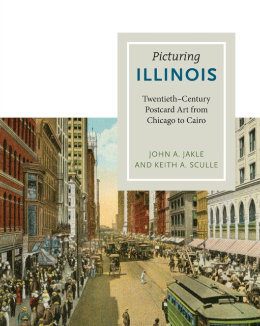 Picturing Illinois : Twentieth-century Postcard Art from Chicago to Cairo, Hardback Book