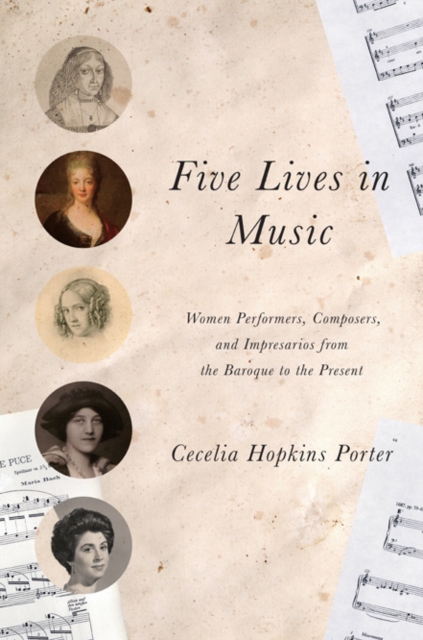 Five Lives in Music : Women Performers, Composers, and Impresarios from the Baroque to the Present, Hardback Book