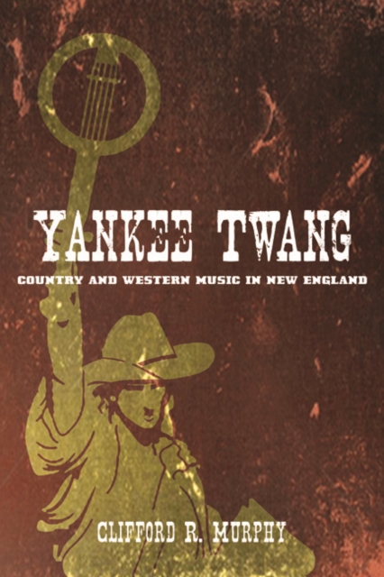 Yankee Twang : Country and Western Music in New England, Hardback Book