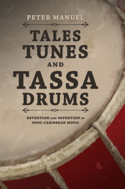Tales, Tunes, and Tassa Drums : Retention and Invention into Indo-Caribbean Music, Hardback Book
