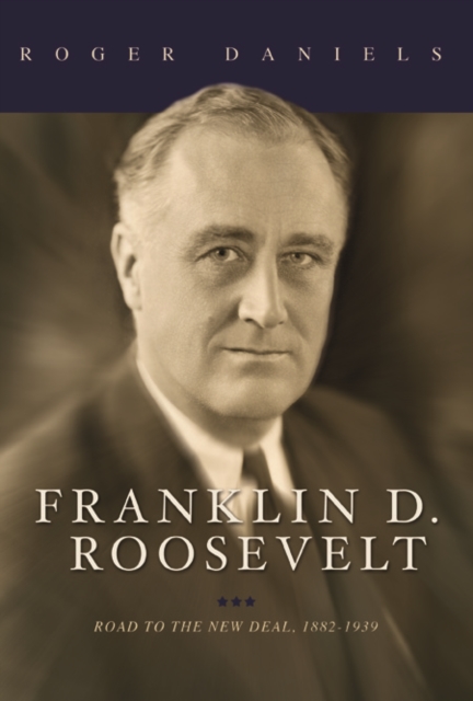 Franklin D. Roosevelt : Road to the New Deal, 1882-1939, Hardback Book