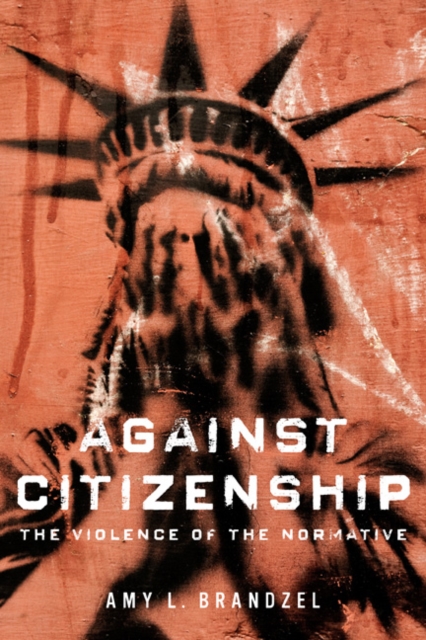 Against Citizenship : The Violence of the Normative, Hardback Book