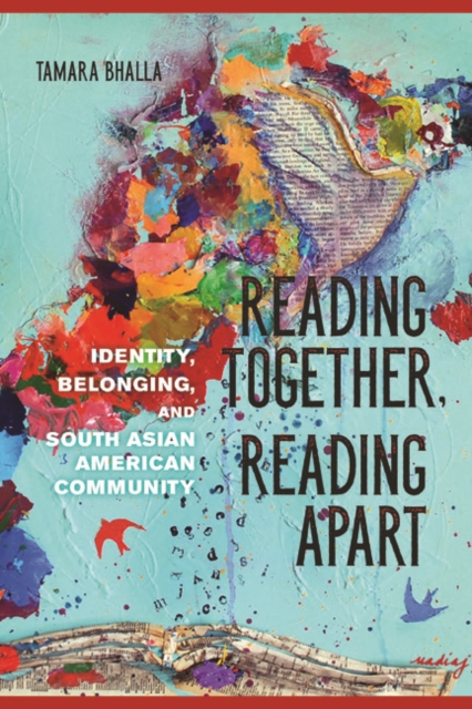 Reading Together, Reading Apart : Identity, Belonging, and South Asian American Community, Hardback Book