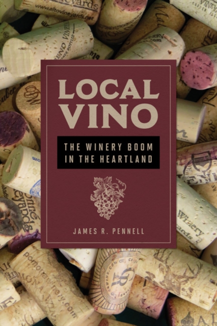 Local Vino : The Winery Boom in the Heartland, Hardback Book