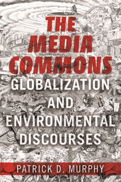 The Media Commons : Globalization and Environmental Discourses, Hardback Book