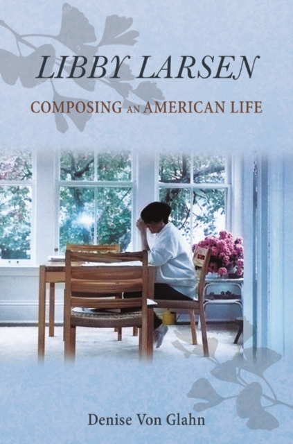 Libby Larsen : Composing an American Life, Hardback Book