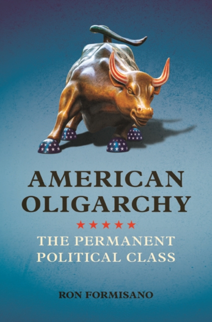 American Oligarchy : The Permanent Political Class, Hardback Book