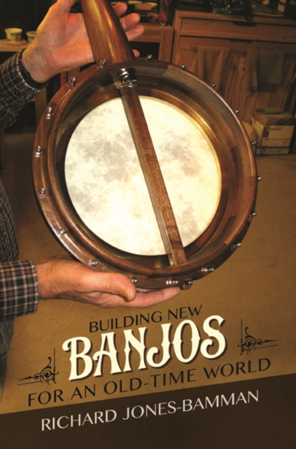 Building New Banjos for an Old-Time World, Hardback Book