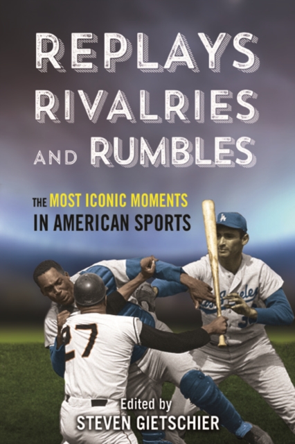 Replays, Rivalries, and Rumbles : The Most Iconic Moments in American Sports, Hardback Book