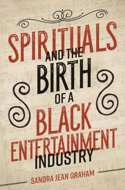 Spirituals and the Birth of a Black Entertainment Industry, Hardback Book