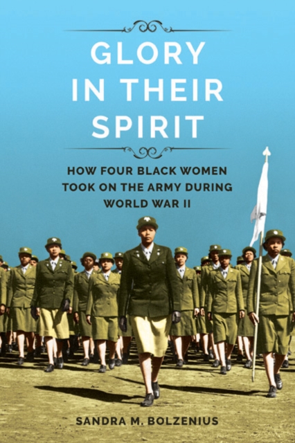 Glory in Their Spirit : How Four Black Women Took On the Army during World War II, Hardback Book