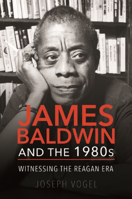James Baldwin and the 1980s : Witnessing the Reagan Era, Hardback Book
