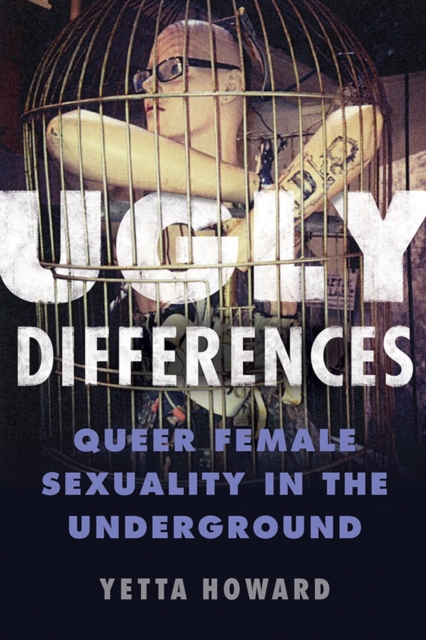 Ugly Differences : Queer Female Sexuality in the Underground, Hardback Book