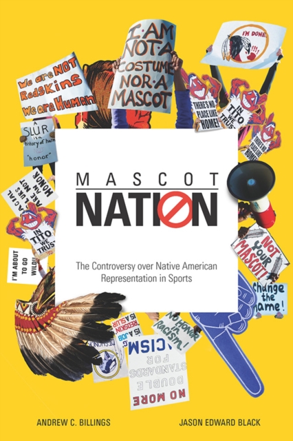 Mascot Nation : The Controversy over Native American Representations in Sports, Hardback Book
