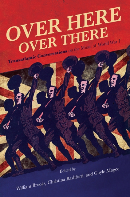 Over Here, Over There : Transatlantic Conversations on the Music of World War I, Hardback Book