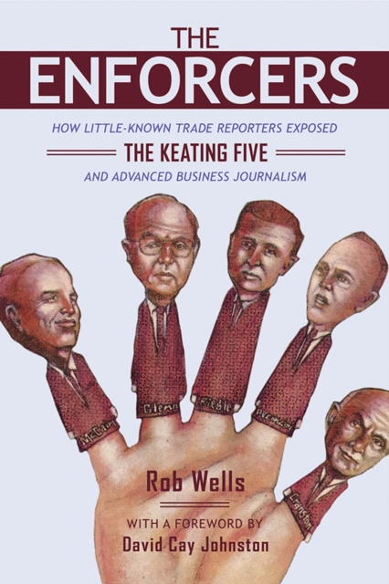 The Enforcers : How Little-Known Trade Reporters Exposed the Keating Five and Advanced Business Journalism, Hardback Book