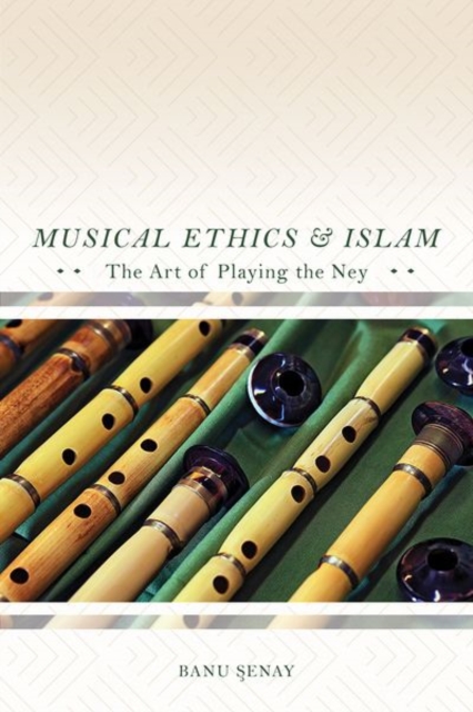 Musical Ethics and Islam : The Art of Playing the Ney, Hardback Book