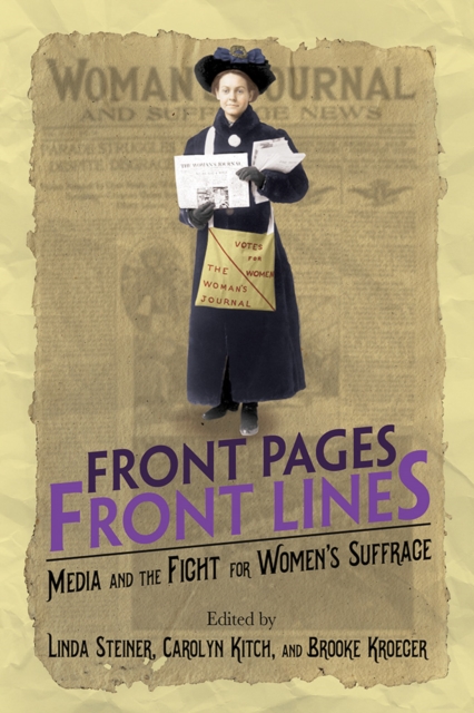 Front Pages, Front Lines : Media and the Fight for Women's Suffrage, Hardback Book