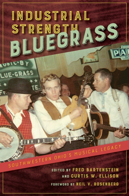Industrial Strength Bluegrass : Southwestern Ohio's Musical Legacy, Hardback Book