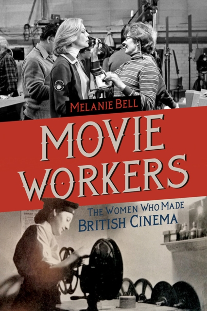 Movie Workers : The Women Who Made British Cinema, Hardback Book