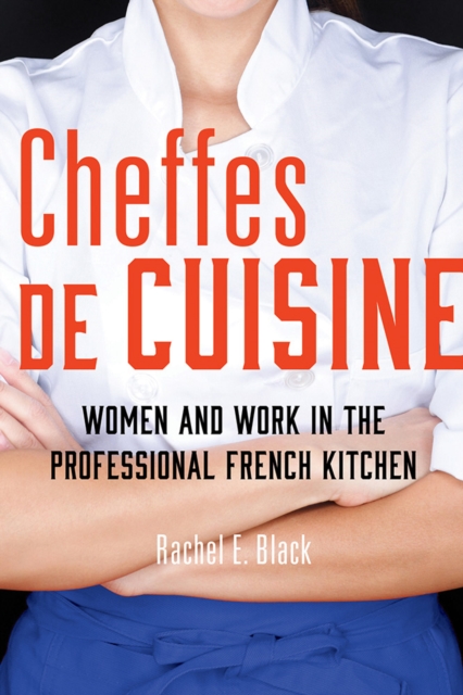 Cheffes de Cuisine : Women and Work in the Professional French Kitchen, Hardback Book