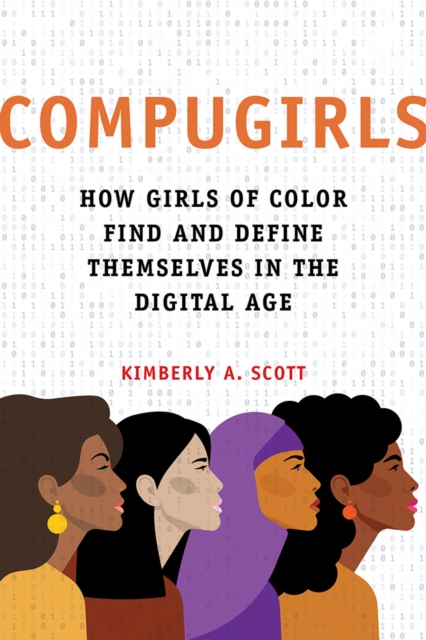 COMPUGIRLS : How Girls of Color Find and Define Themselves in the Digital Age, Hardback Book