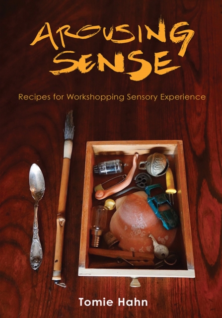 Arousing Sense : Recipes for Workshopping Sensory Experience, Hardback Book