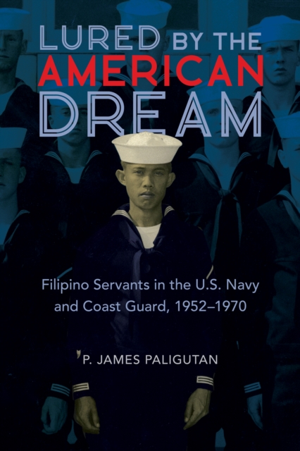 Lured by the American Dream : Filipino Servants in the U.S. Navy and Coast Guard, 1952-1970, Hardback Book