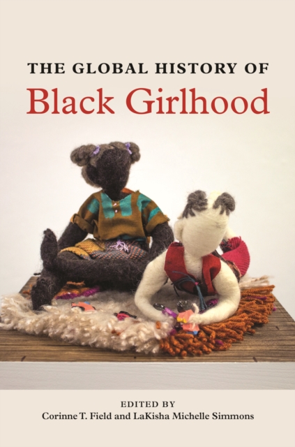 The Global History of Black Girlhood, Hardback Book