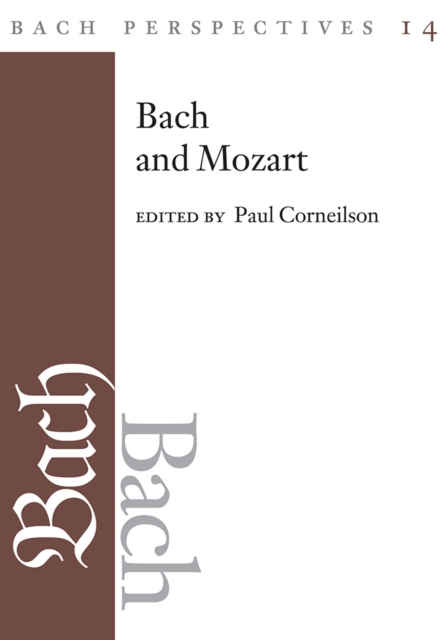 Bach Perspectives, Volume 14 : Bach and Mozart: Connections, Patterns, and Pathways, Hardback Book