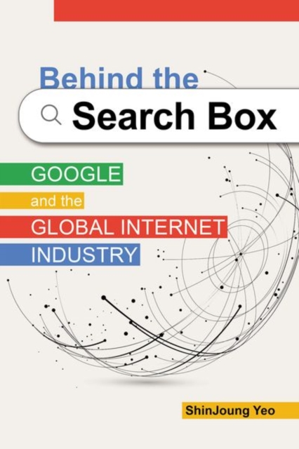 Behind the Search Box : Google and the Global Internet Industry, Hardback Book