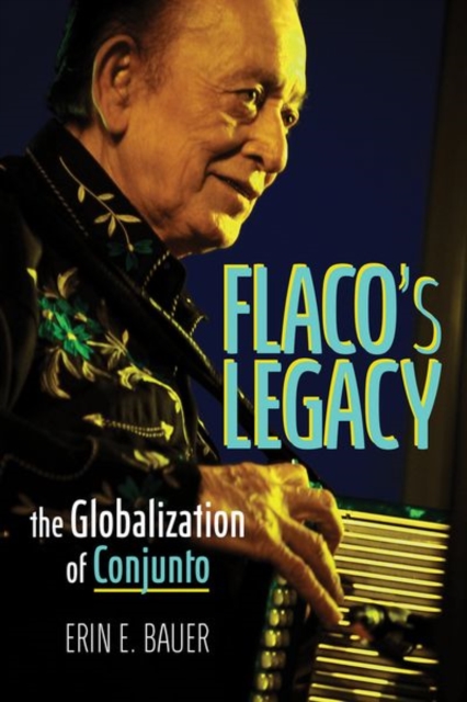 Flaco's Legacy : The Globalization of Conjunto, Hardback Book