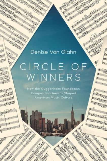 Circle of Winners : How the Guggenheim Foundation Composition Awards Shaped American Music Culture, Hardback Book