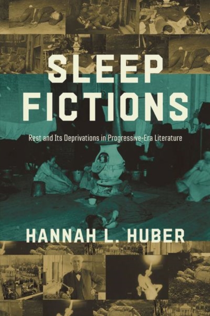 Sleep Fictions : Rest and Its Deprivations in Progressive-Era Literature, Hardback Book