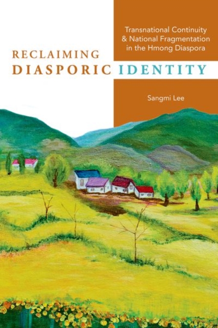 Reclaiming Diasporic Identity : Transnational Continuity and National Fragmentation in the Hmong Diaspora, Hardback Book