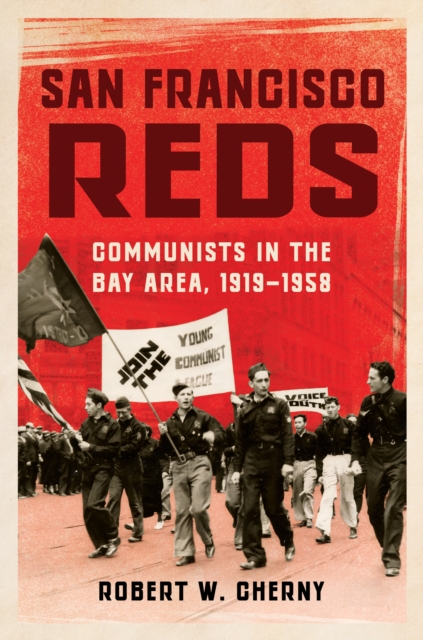 San Francisco Reds : Communists in the Bay Area, 1919-1958, Hardback Book