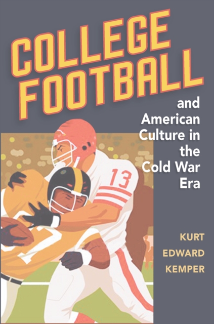 College Football and American Culture in the Cold War Era, EPUB eBook