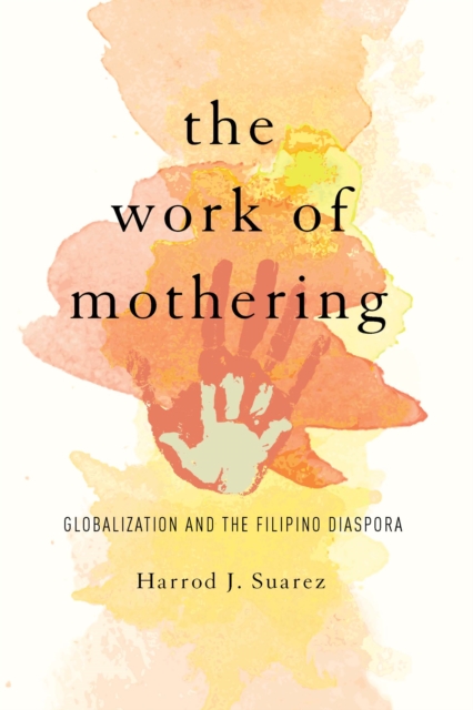 The Work of Mothering : Globalization and the Filipino Diaspora, EPUB eBook