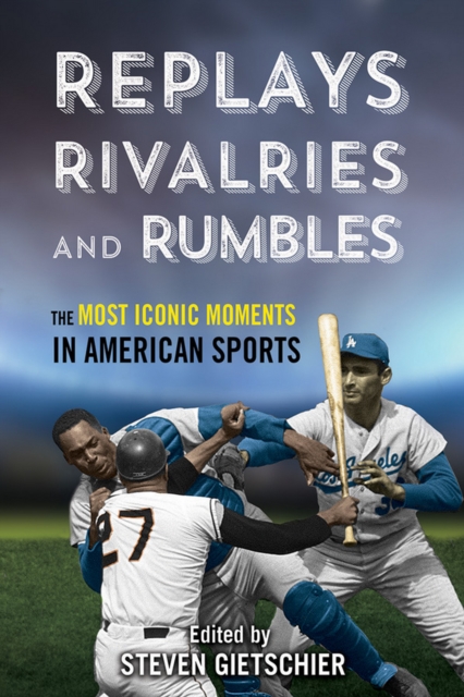 Replays, Rivalries, and Rumbles : The Most Iconic Moments in American Sports, EPUB eBook