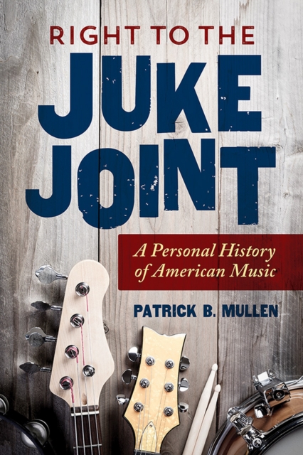 Right to the Juke Joint : A Personal History of American Music, EPUB eBook