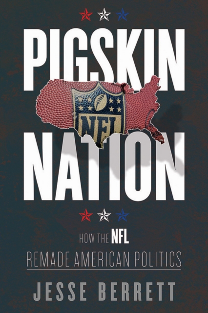 Pigskin Nation : How the NFL Remade American Politics, EPUB eBook