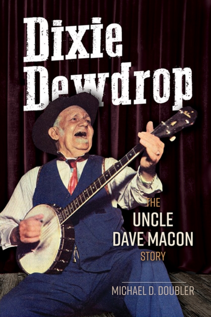 Dixie Dewdrop : The Uncle Dave Macon Story, EPUB eBook