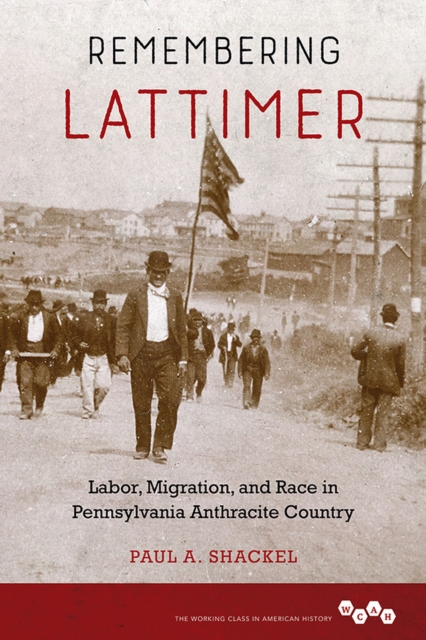 Remembering Lattimer : Labor, Migration, and Race in Pennsylvania Anthracite Country, EPUB eBook
