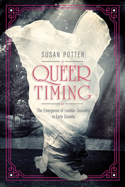 Queer Timing : The Emergence of Lesbian Sexuality in Early Cinema, EPUB eBook