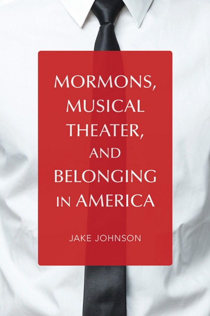 Mormons, Musical Theater, and Belonging in America, EPUB eBook